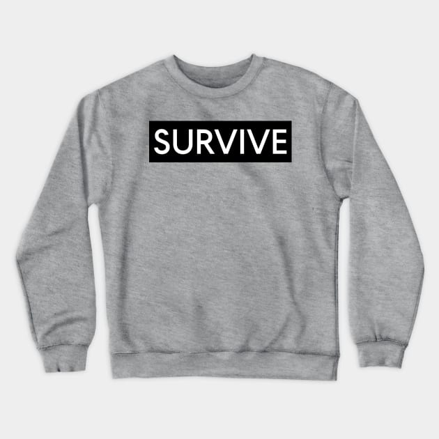 Survive Crewneck Sweatshirt by galacticshirts